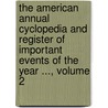 The American Annual Cyclopedia and Register of Important Events of the Year ..., Volume 2 door Onbekend