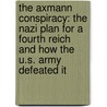 The Axmann Conspiracy: The Nazi Plan for a Fourth Reich and How the U.S. Army Defeated It door Scott Andrew Selby