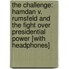 The Challenge: Hamdan V. Rumsfeld and the Fight Over Presidential Power [With Headphones] by Jonathan Mahler