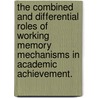 The Combined and Differential Roles of Working Memory Mechanisms in Academic Achievement. door Bronwyn Murray