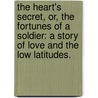The Heart's Secret, Or, the Fortunes of a Soldier: a Story of Love and the Low Latitudes. door Maturin Murray Ballou