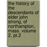The History Of The Descendants Of Elder John Strong, Of Northampton, Mass. Volume 2, Pt.2 door Benjamin Woodbridge Dwight