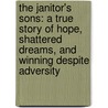 The Janitor's Sons: A True Story of Hope, Shattered Dreams, and Winning Despite Adversity door Gregory Collier