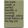 The Mark Inside: A Perfect Swindle, A Cunning Revenge, And A Small History Of The Big Con door Amy Reading