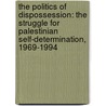 The Politics of Dispossession: The Struggle for Palestinian Self-Determination, 1969-1994 door Professor Edward W. Said