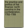 The Practice and Politics of Fiat Finance: North Carolina in the Confederation, 1783-1789 door James R. Morrill