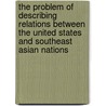 The Problem of Describing Relations Between the United States and Southeast Asian Nations door Charmaine G. Misalucha
