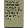 The Rape; or, the Innocent Impostors. A tragedy [in five acts and in verse, by N. Brady]. door Onbekend