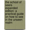 The School of Seers Expanded Edition: A Practical Guide on How to See in the Unseen Realm by Jonathan Welton