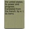 The United States; its power and progress. Translated from the French, by E. L. Du Barry. by Guillaume Tell Poussin