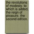 The revolutions of modesty. To which is added, The reign of pleasure. The second edition.