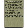 The revolutions of modesty. To which is added, The reign of pleasure. The second edition. door See Notes Multiple Contributors