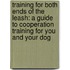 Training for Both Ends of the Leash: A Guide to Cooperation Training for You and Your Dog