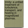 Trinity: A Unified Treatment of Turbulence, Transport, and Heating in Magnetized Plasmas. door Michael Alexander Barnes