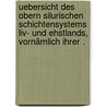 Uebersicht des Obern silurischen Schichtensystems Liv- und Ehstlands, vornämlich ihrer . door Gustav Schrenk Alexander