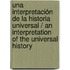 Una interpretación de la historia universal / An Interpretation of the Universal History