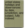 United States Holidays and Observances: By Date, Jurisdiction, and Subject, Fully Indexed door Steven Rajtar