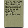 Untersuchungen über Die Sogen. Clementinische Liturgie Im Viii. Buch Der Apostolischen . door Drews Paul