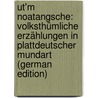 Ut'm Noatangsche: Volksthümliche Erzählungen in Plattdeutscher Mundart (German Edition) by Boldt A