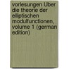 Vorlesungen Über Die Theorie Der Elliptischen Modulfunctionen, Volume 1 (German Edition) by Klein Felix