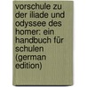 Vorschule Zu Der Iliade Und Odyssee Des Homer: Ein Handbuch Für Schulen (German Edition) door L. Cammann E