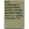 Wilh. Waiblinger's Gesammelte Werke: Mit Des Dichters Leben Von H. V. Canitz, Volumes 7-9 door Wilhelm Friedrich Waiblinger