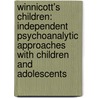 Winnicott's Children: Independent Psychoanalytic Approaches with Children and Adolescents by Ann Horne