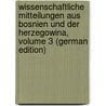 Wissenschaftliche Mitteilungen Aus Bosnien Und Der Herzegowina, Volume 3 (German Edition) door Muzej Bosne I. Hercegovine Zemaljski