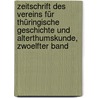 Zeitschrift Des Vereins Für Thüringische Geschichte Und Alterthumskunde, Zwoelfter Band by Verein FüR. Thüringische Geschichte Und Altertumskunde