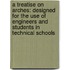 a Treatise on Arches: Designed for the Use of Engineers and Students in Technical Schools
