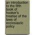 an Introduction to the Fifth Book of Hooker's Treatise of the Laws of Ecclesiastic Policy