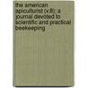the American Apiculturist (V.8); a Journal Devoted to Scientific and Practical Beekeeping by General Books
