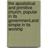 the Apostolical and Primitive Church, Popular in Its Government,And Simple in Its Worship door Lyman Coleman