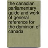 the Canadian Parliamentary Guide and Work of General Reference for the Dominion of Canada door Ernest J. Chambers