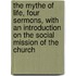 the Mythe of Life, Four Sermons, with an Introduction on the Social Mission of the Church