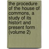 the Procedure of the House of Commons, a Study of Its Histort and Present Form (Volume 2) by Josef Redlich