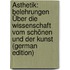 Ästhetik: Belehrungen Über Die Wissenschaft Vom Schönen Und Der Kunst (German Edition)