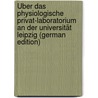 Über Das Physiologische Privat-Laboratorium an Der Universität Leipzig (German Edition) by Nepomuk Czermak Johann