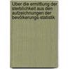 Über Die Ermittlung Der Sterblichkeit Aus Den Aufzeichnungen Der Bevölkerungs-statistik door Georg Friedrich Knapp