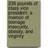 236 Pounds of Class Vice President: A Memoir of Teenage Insecurity, Obesity, and Virginity