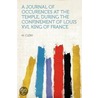 A Journal Of Occurences At The Temple, During The Confinement Of Louis Xvi, King Of France by M. Clery