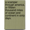 A scamper through America, or fifteen thousand miles of ocean and continent in sixty days. door T.S. Hudson