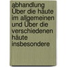 Abhandlung Über Die Häute Im Allgemeinen Und Über Die Verschiedenen Häute Insbesondere door Xavier Bichat
