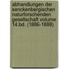 Abhandlungen Der Senckenbergischen Naturforschenden Gesellschaft Volume 14.Bd. (1886-1888) door Senckenbergische Naturforschende Gesellschaft