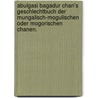 Abulgasi Bagadur Chan's Geschlechtbuch der mungalisch-mogulischen oder mogorischen Chanen. by Unknown