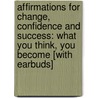 Affirmations for Change, Confidence and Success: What You Think, You Become [With Earbuds] door Diane L. Tusek