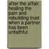 After The Affair: Healing The Pain And Rebuilding Trust When A Partner Has Been Unfaithful