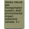 Alaska Natural Gas Transportation System; Draft Environmental Impact Statement Canada. 3 V by United States Bureau Management
