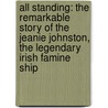 All Standing: The Remarkable Story of the Jeanie Johnston, the Legendary Irish Famine Ship door Kathryn Miles