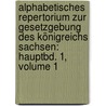 Alphabetisches Repertorium Zur Gesetzgebung Des Königreichs Sachsen: Hauptbd. 1, Volume 1 by Wilhelm Theodor Richter